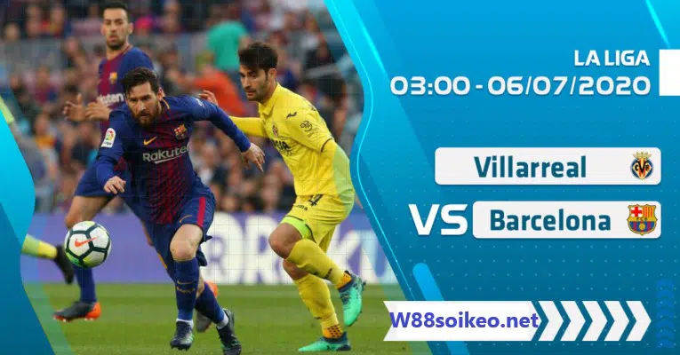 Soi kèo trận Villarreal vs Barcelona 03h00' ngày 06/7/2020