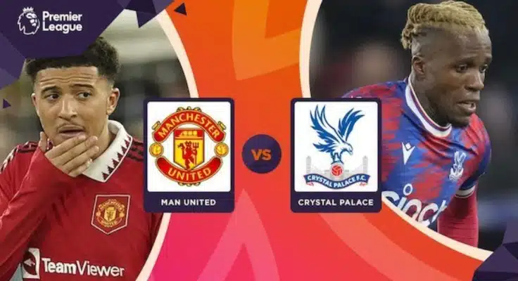 Soi kèo Manchester United vs Crystal Palace lúc 22h00' ngày 4/2/2023