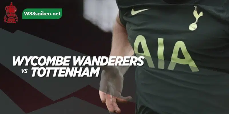 soi kèo trận Wycombe Wanderers vs Tottenham